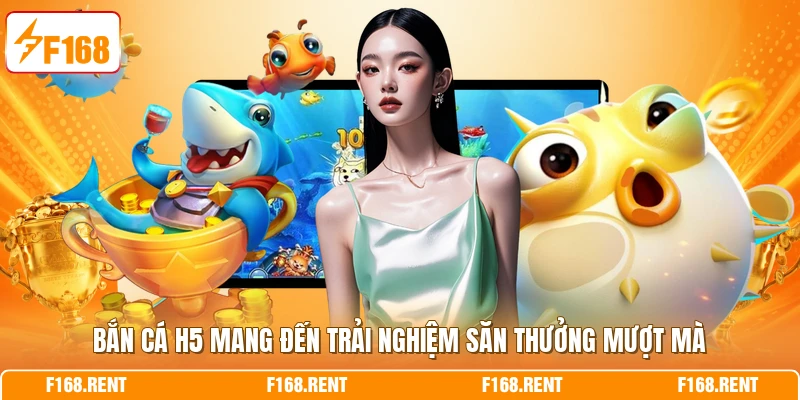 Bắn cá H5 mang đến trải nghiệm săn thưởng mượt mà