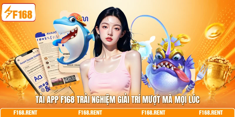 Tải App F168 Trải Nghiệm Giải Trí Mượt Mà Mọi Lúc